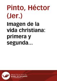 Imagen de la vida christiana : primera y segunda parte, ordenada por dialogos... / compuestos en lengua portuguesa por ... Fray Hector Pinto...; traduzidos en nuestro vulgar castellano... | Biblioteca Virtual Miguel de Cervantes