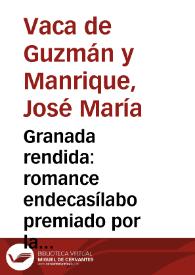 Granada rendida : romance endecasílabo premiado por la Real Academia Española en junta que celebró el dia 22 de junio de 1779 / su autor don Joseph María Vaca de Guzmán... | Biblioteca Virtual Miguel de Cervantes