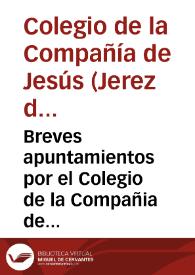 Breves apuntamientos por el Colegio de la Compañia de Jesus, el Convento de Señor San Agustin, y otros Consortes ... en el pleyto con don Joseph Agustin de Adorno ... sobre la cobranza de los reditos de los censos impuestos à favor de dichas Comunidades / [Lic. Don Blàs Gozalvo] | Biblioteca Virtual Miguel de Cervantes