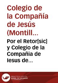 Por el Retor[sic] y Colegio de la Compañia de Iesus de la villa de Montilla, con el Fiscal Eclesiastico de la Abadia de Alcala la Real, y consortes. | Biblioteca Virtual Miguel de Cervantes