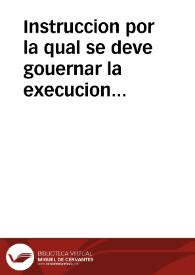 Instruccion por la qual se deve gouernar la execucion de las informaciones que se han de hazer de las virtudes, y milagros del Beato Iuan de Dios, Fundador del Orden de la Hospitalidad, para la causa de su Canonizacion, cometidas [sic] a los señores Nuncio de su Santidad Arçobispos de Toledo, y Granada, y Obispo de Cordoua, en virtud de letras remisoriales, mandadas despachar por nuestro muy Santo Padre Clemente Nono a los ocho de Octubre del año de mil y seiscientos y sesenta y nueue. | Biblioteca Virtual Miguel de Cervantes