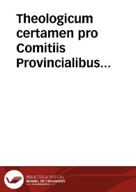 Theologicum certamen pro Comitiis Provincialibus Augustiniadum [sic] Boeticae Provinciae Illiberitana urbe celebrandis die trigessima mensis aprilis anno Domini M.DC.LXVII... | Biblioteca Virtual Miguel de Cervantes