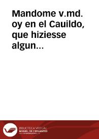 Mandome v.md. oy en el Cauildo, que hiziesse algun apuntamiento probando, que en la ocasion presente de la Conuocatoria de las Cortes, q[ue] estan mandadas juntar en la villa de Madrid, esta ciudad tiene obligacion de dar poder con voto decissiuo a los Procuradores, y acordarlo assi... [Apuntamiento acerca del poder con voto decisivo que se ha de otorgar a los Procuradores en Cortes]. | Biblioteca Virtual Miguel de Cervantes