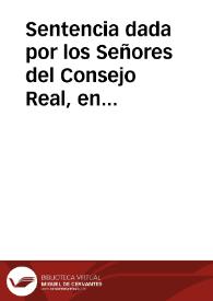 Sentencia dada por los Señores del Consejo Real, en catorze de enero de 626, por la qual reuocan otra dada por el señor don Fernando Ramirez Fariña Assistente de Seuilla, en el pleyto que es entre Anton Hidalgo, y Hernan Sanchez, y Diego Garcia de Meñaca ... de la una parte, y los Diputados de la rêta del azeyte de la ciudad de Seuilla, y Antonio de Benauides ... y ... Francisco de Alarcon ... de la otra. | Biblioteca Virtual Miguel de Cervantes