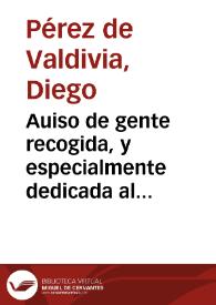 Auiso de gente recogida, y especialmente dedicada al servicio de Dios : en el qual se dan consejos, y remedios contra los peligros y tentaciones, q[ue] en el camino del cielo se suelen offrescer... / compuesto por ... Diego Pérez... | Biblioteca Virtual Miguel de Cervantes