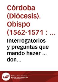 Interrogatorios y preguntas que mando hazer ... don Christoual de Rojas y Sandoual, Obispo de Cordoua ... por los quales examinaran los confessores deste obispado los officiales del que confessaren | Biblioteca Virtual Miguel de Cervantes