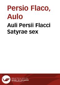 Auli Persii Flacci Satyrae sex / a Nicodemo Frischlino Alemanno ... paraphrasi luculenta illustratae, Valentini insuper, Volsci, Engentini, & Foquelini commentarijs explicatae... | Biblioteca Virtual Miguel de Cervantes