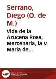 Vida de la Azucena Rosa, Mercenaria, la V. Maria de Sta. Rosa o por otro nombre la Santa de la Sierra de Elvira, Beata de la Orden de María Ssma. de la Merced, Redencion de Cautivos de la Ciudad de Granada ... | Biblioteca Virtual Miguel de Cervantes