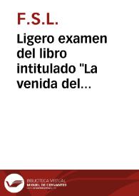 Ligero examen del libro intitulado "La venida del Mesias en gloria y magestad" compuesto por Juan Josafat Ben-Ezra, sin lugar, ni año de impresion. Hacelo F.S.L. | Biblioteca Virtual Miguel de Cervantes