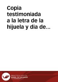 Copia testimoniada a la letra de la hijuela y dia de haver correspondiente a D{487} María Josefa Zamora vez[in]a de esta ciudad y muger legitima de Dn. Gabriel Martinez de Aguilar vez[in]o y del comercio de ella, hija y heredera de Dn. Dionisio Zamora, defunto / [Miguel Clemente del Castellar] | Biblioteca Virtual Miguel de Cervantes