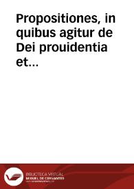 Propositiones, in quibus agitur de Dei prouidentia et praescientia ac diuino ad peccatoris conuersionem auxilio... | Biblioteca Virtual Miguel de Cervantes