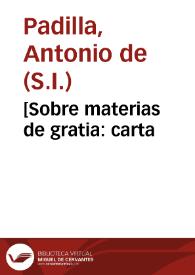 [Sobre materias de gratia : carta / del P. Antonio de Padilla] | Biblioteca Virtual Miguel de Cervantes