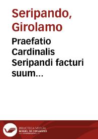 Praefatio Cardinalis Seripandi facturi suum Testamentum, qui obiit Tridenti 17 Martii 1563 in concilio Tridentino cuius erat legatus | Biblioteca Virtual Miguel de Cervantes