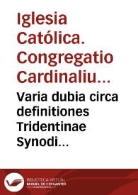 Varia dubia circa definitiones Tridentinae Synodi suborta, soluta tamen per Congregationem Cardinalium ad eiusmodi Tridentini Concilii dubia specialiter destinata... Andreas Gomez del Castillo transcripsit Romae. Anno 1635 | Biblioteca Virtual Miguel de Cervantes