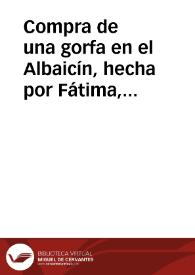 Compra de una gorfa en el Albaicín, hecha por Fátima, hija de Ahmed Al-ctictian al honrado Abu Abdillah Mohammad b-Abdallah Ar-rondi | Biblioteca Virtual Miguel de Cervantes