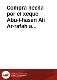 Compra hecha por el xeque Abu-l-hasan Ali Ar-rafah a Abu Chaafar Ahmed, el conocido por Ibn Yusuf Al-barichi, del carmen llamado de Borch | Biblioteca Virtual Miguel de Cervantes