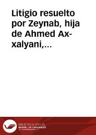 Litigio resuelto por Zeynab, hija de Ahmed Ax-xalyani, entre los dos judíos hermanos Mosé y Sarfil, hijos de Selem Al-malij, acerca del producto de venta de varias propiedades | Biblioteca Virtual Miguel de Cervantes