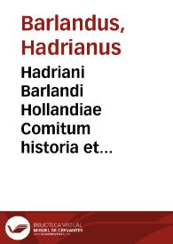 Hadriani Barlandi Hollandiae Comitum historia et icones, cum selectis scholijs... ; eiusdem Barlandi Caroli Burgundiae Ducis vita ; item Ultraiectensium episcoporum catalogus & res gestae eiusdem argumenti libellus Gerardo Nouiomago auctore | Biblioteca Virtual Miguel de Cervantes