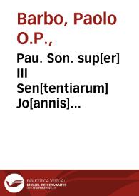 Pau. Son. sup[er] III Sen[tentiarum] Jo[annis] Cap[reoli]... ; addita tertia distinctione per fratrem Isidorum de Isolanis | Biblioteca Virtual Miguel de Cervantes