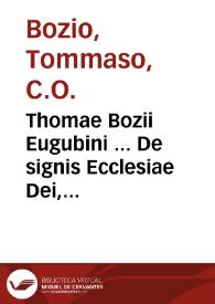 Thomae Bozii Eugubini ... De signis Ecclesiae Dei, tomi secundi pars altera : continens 5 libros posteriores... | Biblioteca Virtual Miguel de Cervantes