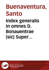 Index generalis in omnes D. Bonauentrae [sic] Super quatuor libros Sententiarum Petri Lombardi delucidationes... / authore R.P.M. Ioanne Balainio Andrio... | Biblioteca Virtual Miguel de Cervantes