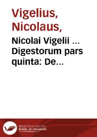 Nicolai Vigelii ... Digestorum pars quinta : De obligationibus & actionibus ex contractu descendentibus | Biblioteca Virtual Miguel de Cervantes