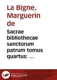 Sacrae bibliothecae sanctorum patrum tomus quartus : quo plures diuinae liturgiae et alia tum eiusdem argumenti, tum de variis Ecclesiae sacramentis opera continentur... / per Margarinum de la Bigne... | Biblioteca Virtual Miguel de Cervantes