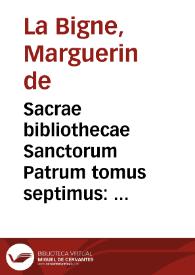 Sacrae bibliothecae Sanctorum Patrum tomus septimus : quo deuotae, et eruditae aliquot illorum Homeliae, de sanctis et loca varia Scripturae, continentur... / per Margarinum de la Bigne... | Biblioteca Virtual Miguel de Cervantes