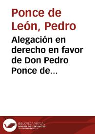 Alegación en derecho en favor de Don Pedro Ponce de Leon, sobre el negocio de Baylen / por el Licenciado Vejarano... | Biblioteca Virtual Miguel de Cervantes