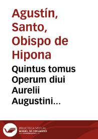 Quintus tomus Operum diui Aurelii Augustini Hipponensis episcopi : continens XXII Libros de Ciuitate Dei / cui accesserunt commentarii Io. Lodo. Viuis, ab authore recogniti | Biblioteca Virtual Miguel de Cervantes