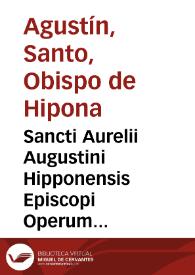 Sancti Aurelii Augustini Hipponensis Episcopi Operum tomus tertius : post Lovaniensium theologorum recensionem castigatus denuo ad manuscriptos codices Gallicanos, Vaticanos, Anglicanos, Belgicos &c. nec non ad editiones antiquiores & castigatiores / opera et studio monachorum Ordinis S. Benedicti è Congregatione S. Mauri; pars prima, complectens Exegetica in Vetus Testamentum | Biblioteca Virtual Miguel de Cervantes