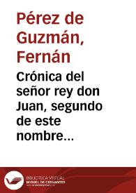 Crónica del señor rey don Juan, segundo de este nombre en Castilla y en Leon / compilada por ... Fernan Perez de Guzman, con las generaciones y semblanzas de los señores reyes Don Enrique III y Don Juan II...; corregida, enmendada, y adicionada por ... Gonzalo Galindez de Carvajal... | Biblioteca Virtual Miguel de Cervantes