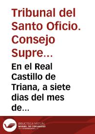 En el Real Castillo de Triana, a siete dias del mes de Março, de mil y seyscientos y veynte y cinco años, estando en su Audiencia de la mañana los Señores Inquisidores, Doctores don Rodrigo de Villavicencio, don Antonio Marin de Bazan, y Christoval de Mexa Cortes, dixeron, que por cuanto en la causa de la denunciacion de las proposiciones dichas contra la autoridad de la Sagrada Religion de la Compañia de Iesus dieron un auto del tenor siguente ... | Biblioteca Virtual Miguel de Cervantes