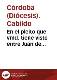 En el pleito que vmd. tiene visto entre Juan de Guevara y el dean y cabildo de la sancta yglesia de Cordoua, presupuesto el hecho para fundamento de la justicia del dicho Juan de Gueuara se a de considerar lo siguiente. Lo primero que las salinas son por derecho de la corona real... / [Licdo. Ruiz Vexarano] | Biblioteca Virtual Miguel de Cervantes