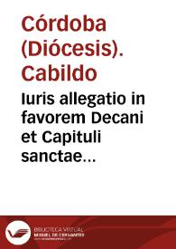 Iuris allegatio in favorem Decani et Capituli sanctae Ecclesiae Cordubensis, aduersus Ioannem de Gueuara, super certa quantitate salis eidem Decano et Capitulo, ex salinarijs, vulgo de Duernas nuncupatis, quotannis praestanda... / [Lic. Cristóbal Miguel de Salazar, Lic. Peláez] | Biblioteca Virtual Miguel de Cervantes