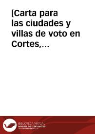 [Carta para las ciudades y villas de voto en Cortes, sobre el servicio de los doze millones, para remediar la crisis económica que atraviesa el Estado. Madrid, 14 de mayo de 1625]. | Biblioteca Virtual Miguel de Cervantes