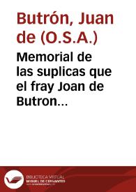 Memorial de las suplicas que el fray Joan de Butron lector de prima del Convento de nuestro padre S. Agustin de Cordova en nombre de todos los conventos de frayles de la ciudad y obispado de Cordoba ... sobre la observancia y defensa de sus privilegios. | Biblioteca Virtual Miguel de Cervantes