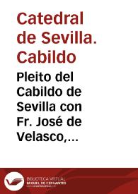 Pleito del Cabildo de Sevilla con Fr. José de Velasco, por un sermón escrito por éste último sobre el misterio de la Inmaculada Concepción. | Biblioteca Virtual Miguel de Cervantes