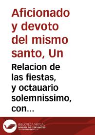 Relacion de las fiestas, y octauario solemnissimo, con que celebrò el religiosissimo Colegio de la Compañia de Jesus de la nobilissima ciudad de Cadiz, y ... Pedro de Laredo ... la canonizacion de su glorioso Padre, y General S. Francisco de Borja, desde el domingo 11 de octubre hasta el domingo inclusiué 18 deste presente año de 1671 / escrita por un aficionado, y deuoto de el mismo santo. | Biblioteca Virtual Miguel de Cervantes