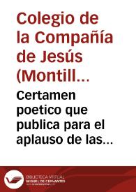 Certamen poetico que publica para el aplauso de las glorias de su glorioso padre San Francisco de Boria, en la celebridad que consagra a su canonizacion, el Colegio de la Compañia de Iesus de Montilla, y sus insignes escuelas. | Biblioteca Virtual Miguel de Cervantes