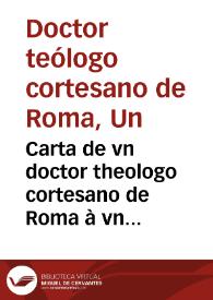 Carta de vn doctor theologo cortesano de Roma à vn amigo suyo de Bolonia : traducida de italiano en español. | Biblioteca Virtual Miguel de Cervantes