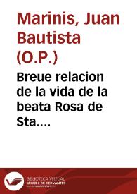 Breue relacion de la vida de la beata Rosa de Sta. Maria, del Orden de nuestro padre Santo Domingo en el reyno del Peru en la ciudad de Lima... / [Fray Juan Bautista de Marinis] | Biblioteca Virtual Miguel de Cervantes