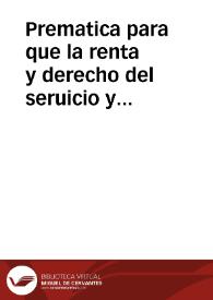 Prematica para que la renta y derecho del seruicio y montadgo, no se pueda cobrar fuera de los puertos Reales, expressados por la ley, so las penas en esta contenidas, y que solamente se pueda cobrar del ganado que passare, y boluiere por ellos. | Biblioteca Virtual Miguel de Cervantes