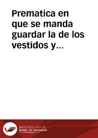 Prematica en que se manda guardar la de los vestidos y trajes, con las declaraciones que en ella se refieren ; y se declara que los hombres puedan traer los vestidos que tuuieren hechos contra las dichas leyes, por todo el año de nouenta y quatro, y las mugeres por el de nouenta y cinco. | Biblioteca Virtual Miguel de Cervantes