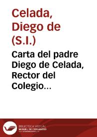 Carta del padre Diego de Celada, Rector del Colegio Imperial de la Compañia de Iesus de Madrid ... sobre la muerte, y virtudes del Padre Iuan Eusebio Nieremberg de la Compañia de Iesus / [Diego de Zelada] | Biblioteca Virtual Miguel de Cervantes