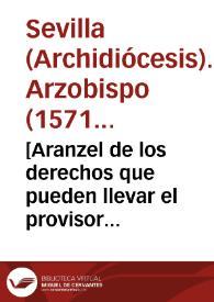 [Aranzel de los derechos que pueden llevar el provisor i uezes y oficiales de las audiencias y tribunales ecclesiasticos de la ciudad de Seuilla y su arçobispado, fecho por el illustrissimo señor don Rodrigo de Castro...] | Biblioteca Virtual Miguel de Cervantes