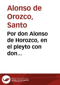 Por don Alonso de Horozco, en el pleyto con don Francisco de Villarroel su hermano, y doña Luisa de Villarroel su hija, muger de don Iuan de Berrio y Mendoza ... sobre la posession del mayorazgo que instituyeron ... Pedro de Horozco, y Catalina Messia su muger. | Biblioteca Virtual Miguel de Cervantes