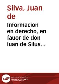 Informacion en derecho, en fauor de don Iuan de Silua y consortes, dueños de dehessas del termino de la ciudad de Xerez de Estremadura, en el pleyto con el sindico y comun de la dicha ciudad | Biblioteca Virtual Miguel de Cervantes