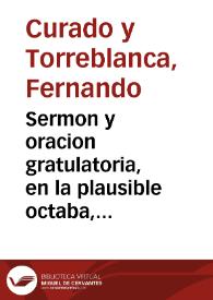 Sermon y oracion gratulatoria, en la plausible octaba, que se celebrò en la muy noble, ciudad de Luzena, à las canonizadas glorias de S. Francisco Solano, y San Jacome de la Marca / dixo ... el doctor don Fernando Curado y Torreblanca; sacalo a luz ... el mismo venerable, y ilustre clero... | Biblioteca Virtual Miguel de Cervantes