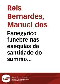 Panegyrico funebre nas exequias da santidade do summo pontifice Clemente XI ... / escreveu-o Manoel dos Reis Bernardes | Biblioteca Virtual Miguel de Cervantes